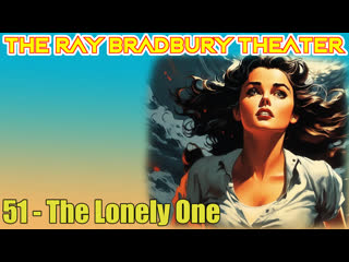 the ray bradbury theater 51 the lonely one